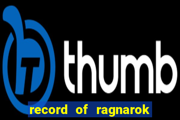 record of ragnarok 3 temporada ep 1